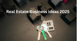 Real-estate business ideas 2025